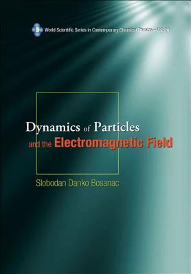 Dynamics of Particles and the Electromagnetic Field - Bosanac, Slobodan Danko