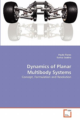 Dynamics of Planar Multibody Systems - Flores, Paulo, and Seabra, Eurico