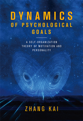 Dynamics of Psychological Goals: A Self-Organization Theory of Motivation and Personality - Zhang, Kai