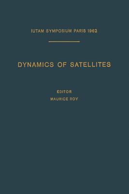 Dynamics of Satellites / Dynamique Des Satellites: Symposium Paris, May 28-30, 1962 / Symposium Paris, 28-30 Mai 1962 - Roy, Maurice (Editor)