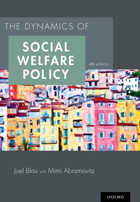 Dynamics of Social Welfare Policy - Blau, Joel, and Abramovitz, Mimi