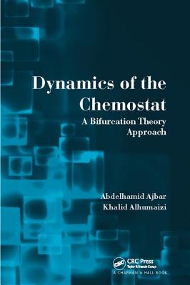 Dynamics of the Chemostat: A Bifurcation Theory Approach - Ajbar, Abdelhamid, and Alhumaizi, Khalid