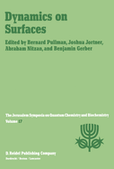 Dynamics on Surfaces: Proceedings of the Seventeenth Jerusalem Symposium on Quantum Chemistry and Biochemistry Held in Jerusalem, Israel, 30 April - 3 May, 1984