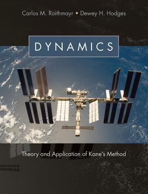 Dynamics: Theory and Application of Kane's Method - Roithmayr, Carlos M., and Hodges, Dewey H., and Cross, Philip (Contributions by)