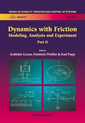 Dynamics with Friction, Modeling, Analysis and Experiments, Part II - Guran, Ardeshir (Editor), and Pfeiffer, Friedrich (Editor), and Popp, Karl (Editor)