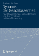 Dynamik Der Geschlossenheit: Eine Theoriefigur Der Spaten Moderne Und Ihre Entfaltung Bei Hans Blumenberg