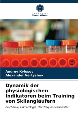 Dynamik der physiologischen Indikatoren beim Training von Skilangl?ufern - Kylosov, Andrey, and Vertyshev, Alexander