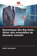 Dynamique des Big Data: G?rer des ensembles de donn?es massifs