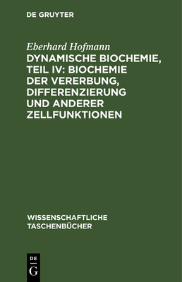 Dynamische Biochemie, Teil IV: Biochemie der Vererbung, Differenzierung und anderer Zellfunktionen - Hofmann, Eberhard