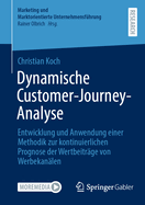 Dynamische Customer-Journey-Analyse: Entwicklung und Anwendung einer Methodik zur kontinuierlichen Prognose der Wertbeitrge von Werbekanlen