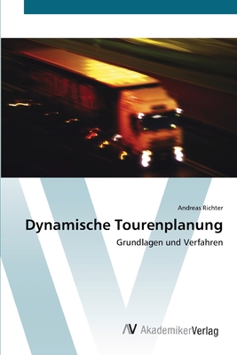 Dynamische Tourenplanung - Richter, Andreas