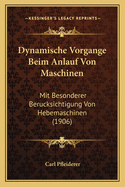 Dynamische Vorgange Beim Anlauf Von Maschinen: Mit Besonderer Berucksichtigung Von Hebemaschinen (1906)