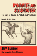Dynamite and Six-Shooter: The Story of Thomas E. "Black Jack" Ketchum