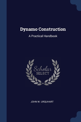 Dynamo Construction: A Practical Handbook - Urquhart, John W