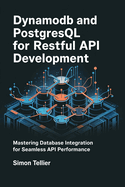 DynamoDB and PostgreSQL for RESTful API Development: Mastering Database Integration for SEamless API Performance