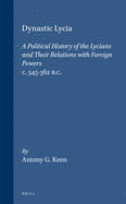 Dynastic Lycia: A Political History of the Lycians and Their Relations with Foreign Powers, C. 545-362 B.C.