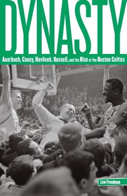 Dynasty: Auerbach, Cousy, Havlicek, Russell, And The Rise Of The Boston Celtics - Freedman, Lew