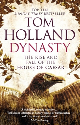 Dynasty: The Rise and Fall of the House of Caesar - Holland, Tom