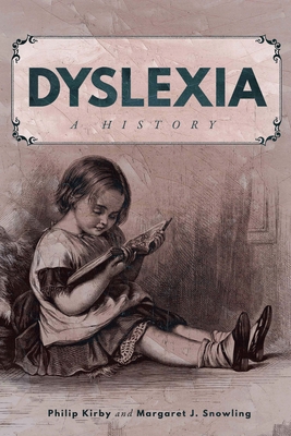 Dyslexia: A History - Kirby, Philip, and Snowling, Margaret J