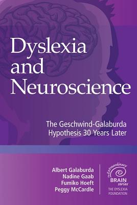 Dyslexia and Neuroscience: The Geschwind-Galaburda Hypothesis 30 Years Later - Galaburda, Albert M (Editor), and Gaab, Nadine (Editor), and Hoeft, Fumiko (Editor)