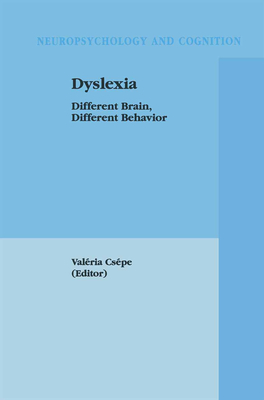 Dyslexia: Different Brain, Different Behavior - Csepe, Valeria (Editor), and Csipe, Valiria (Editor), and Csa(c)Pe, Vala(c)Ria (Editor)