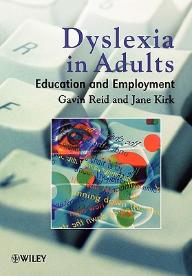 Dyslexia in Adults: Education and Employment - Reid, Gavin, and Kirk, Jane