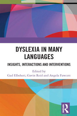 Dyslexia in Many Languages: Insights, Interactions and Interventions - Elbeheri, Gad (Editor), and Reid, Gavin (Editor), and Fawcett, Angela (Editor)