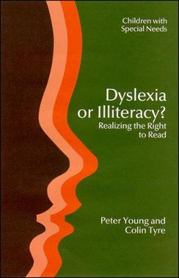 Dyslexia or Illiteracy PB - Young, Peter, M.A, and Tyre, Colin, and Young, & Ty