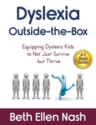Dyslexia Outside-the-Box: Equipping Dyslexic Kids to Not Just Survive but Thrive - Nash, Beth Ellen