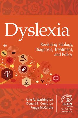 Dyslexia: Revisiting Etiology, Diagnosis, Treatment, and Policy - Washington, Julie A, and Compton, Donald L, Dr., and McCardle, Peggy, MPH