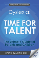Dyslexia: Time for Talent: The Ultimate Guide for Parents and Children