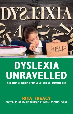Dyslexia Unravelled: An Irish Guide to a Global Problem - Treacy, Rita, and Murray, Marie (Editor)