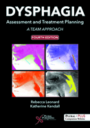 Dysphagia Assessment and Treatment Planning: A Team Approach, Fourth Edition