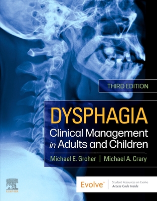 Dysphagia: Clinical Management in Adults and Children - Groher, Michael E, PhD, and Crary, Michael A, PhD
