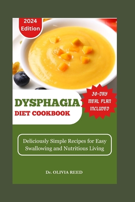 Dysphagia Diet Cookbook: Deliciously Simple Recipes for Easy Swallowing and Nutritious Living - Reed, Olivia, Dr.