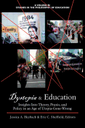 Dystopia and Education: Insights Into Theory, Praxis, and Policy in an Age of Utopia-Gone-Wrong