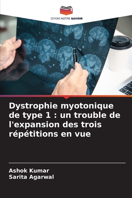 Dystrophie myotonique de type 1: un trouble de l'expansion des trois r?p?titions en vue - Kumar, Ashok, and Agarwal, Sarita