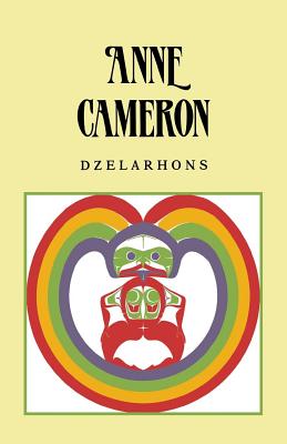 Dzelarhons: Mythology of the Northwest Coast - Cameron, Anne