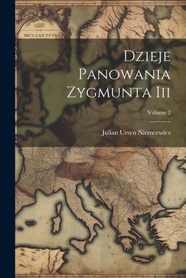 Dzieje Panowania Zygmunta Iii; Volume 2 - Niemcewicz, Julian Ursyn