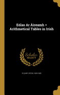 Elas Ar ireamh = Arithmetical Tables in Irish