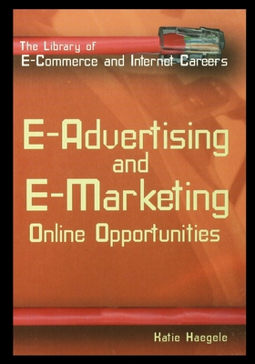 E-Advertising and E-Marketing: Online Opportunities - Haegele, Katie