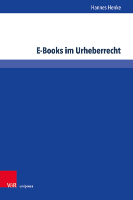 E-Books im Urheberrecht: Kollision von Buchkultur und digitaler Wissensgesellschaft - Henke, Hannes