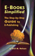 E-Books Simplified: The Step-By-Step Guide to E-Publishing