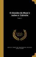 E chinides du Muse e indien a Calcutta; Tome v 1