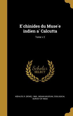 E chinides du Muse e indien a Calcutta; Tome v 2 - Koehler, R (Rene&#769) 1860- (Creator), and Indian Museum (Creator), and Zoological Survey of India (Creator)