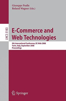 E-Commerce and Web Technologies: 9th International Conference, Ec-Web 2008 Turin, Italy, September 3-4, 2008, Proceedings - Psaila, Giuseppe (Editor), and Wagner, Roland (Editor)