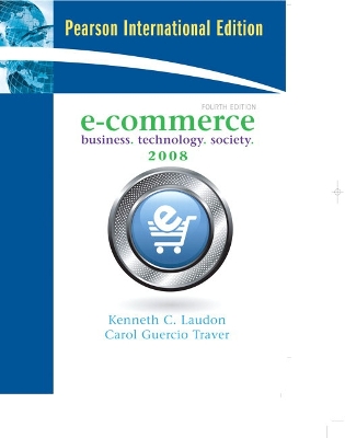 E-Commerce: Business,Technology, Society: International Edition - Laudon, Kenneth C., and Traver, Carol Guercio