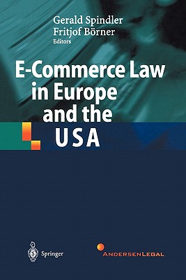 E-Commerce Law in Europe and the USA - Spindler, Gerald (Editor), and Brner, Fritjof (Editor)