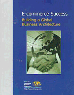 E-Commerce Success: Building a Global Business Architecture