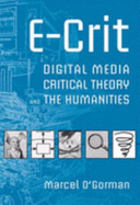 E-Crit: Digital Media, Critical Theory, and the Humanities